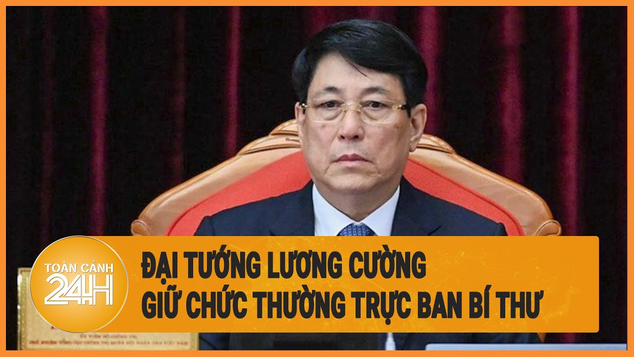 Đại tướng Lương Cường giữ chức Thường trực Ban Bí thư