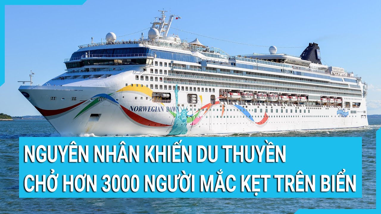 Nguyên nhân khiến du thuyền chở hơn 3000 người mắc kẹt trên biển