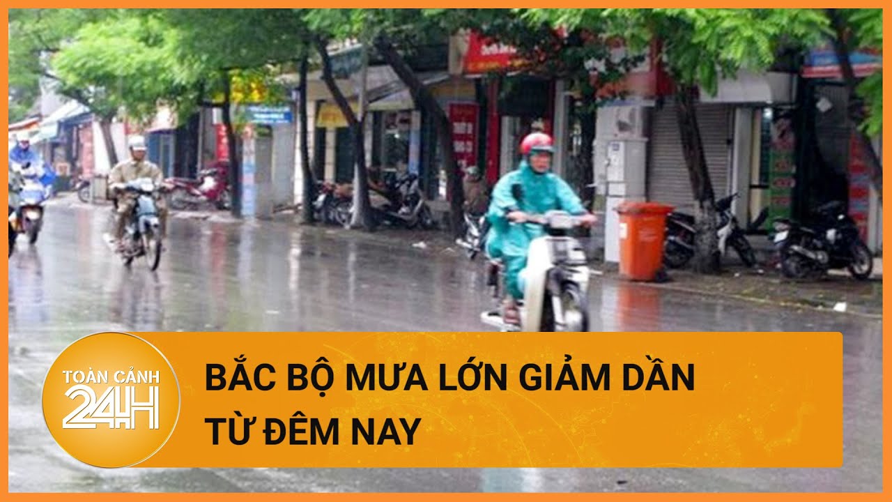 Thời tiết hôm nay 26/6:Bắc Bộ mưa lớn ở vùng núi, đề phòng lũ quét, sạt lở đất.| Toàn cảnh 24h