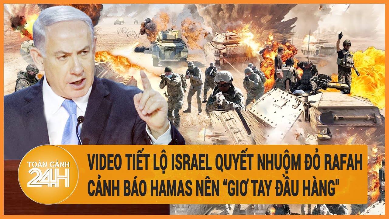 Video tiết lộ Israel quyết nhuộm đỏ Rafah, cảnh báo Hamas nên "giơ tay đầu hàng"