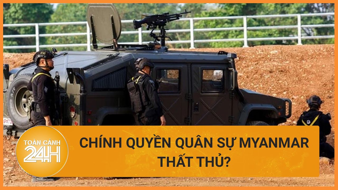 Chiến sự lại bùng lên tại biên giới Myanmar, chính quyền quân sự Myanmar thất thủ? | Toàn cảnh 24h