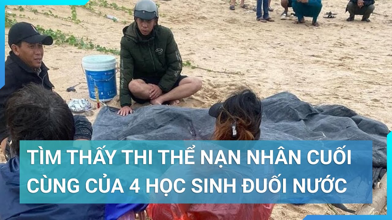 Vụ 4 học sinh bị lũ cuốn mất tích ở Phú Yên: Đã tìm thấy thi thể nạn nhân cuối cùng | Cuộc sống 24h