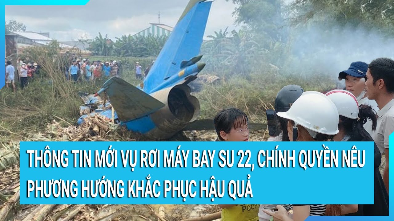 Thông tin mới vụ rơi máy bay SU 22: Chính quyền nêu phương hướng khắc phục hậu quả