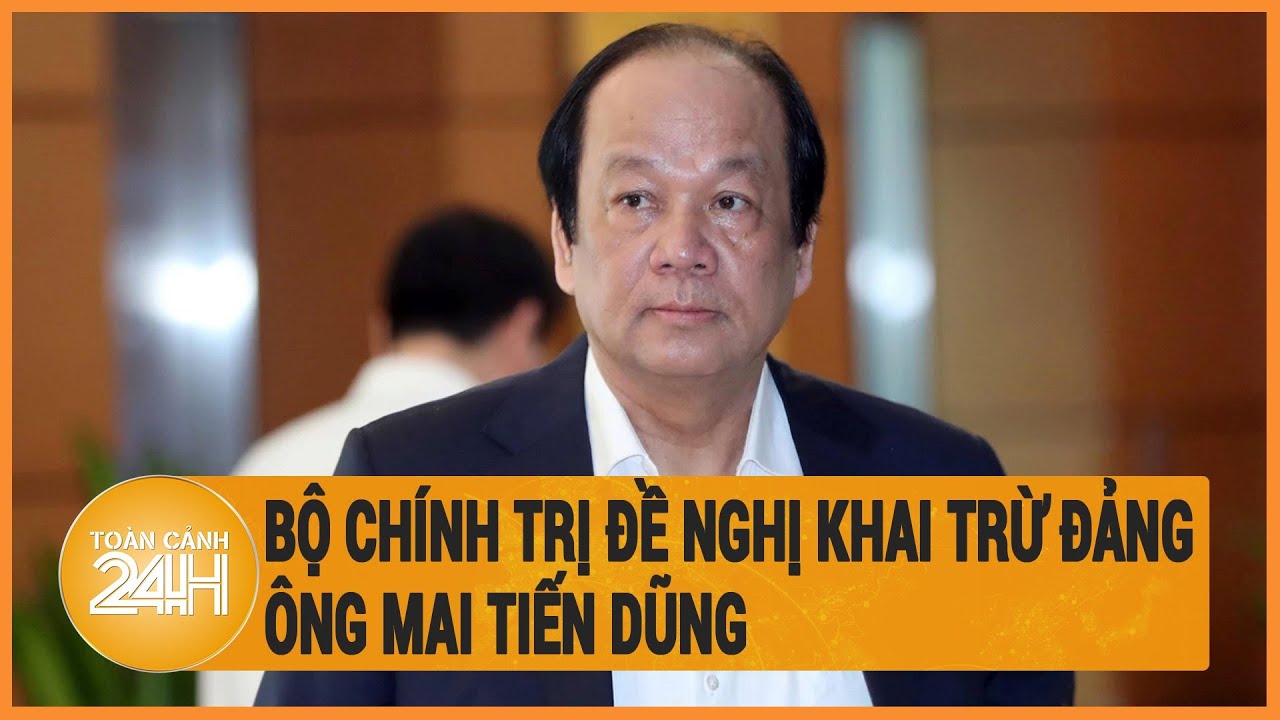 Bộ Chính trị đề nghị khai trừ Đảng ông Mai Tiến Dũng