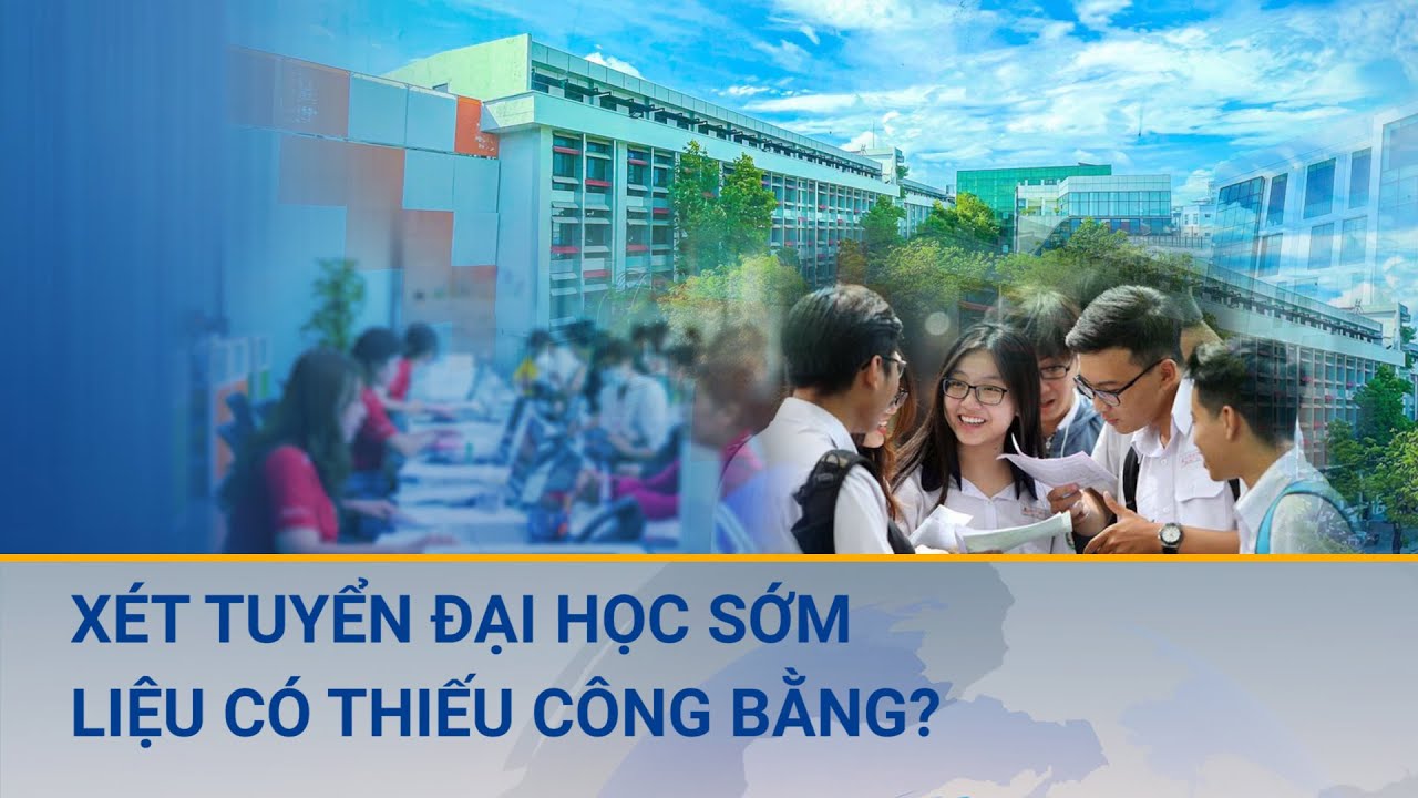 Xét tuyển Đại học sớm liệu có thiếu công bằng? | Cuộc sống 24h