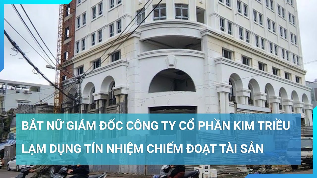 Bắt nữ Giám đốc Công ty Cổ phần Kim Triều lạm dụng tín nhiệm chiếm đoạt tài sản | Cuộc sống 24h