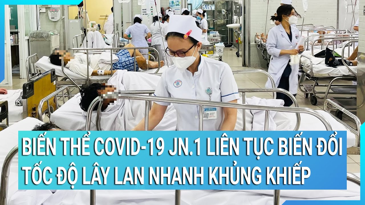 Biến thể Covid-19 JN.1 liên tục biến đổi, tốc độ lây lan nhanh khủng khiếp