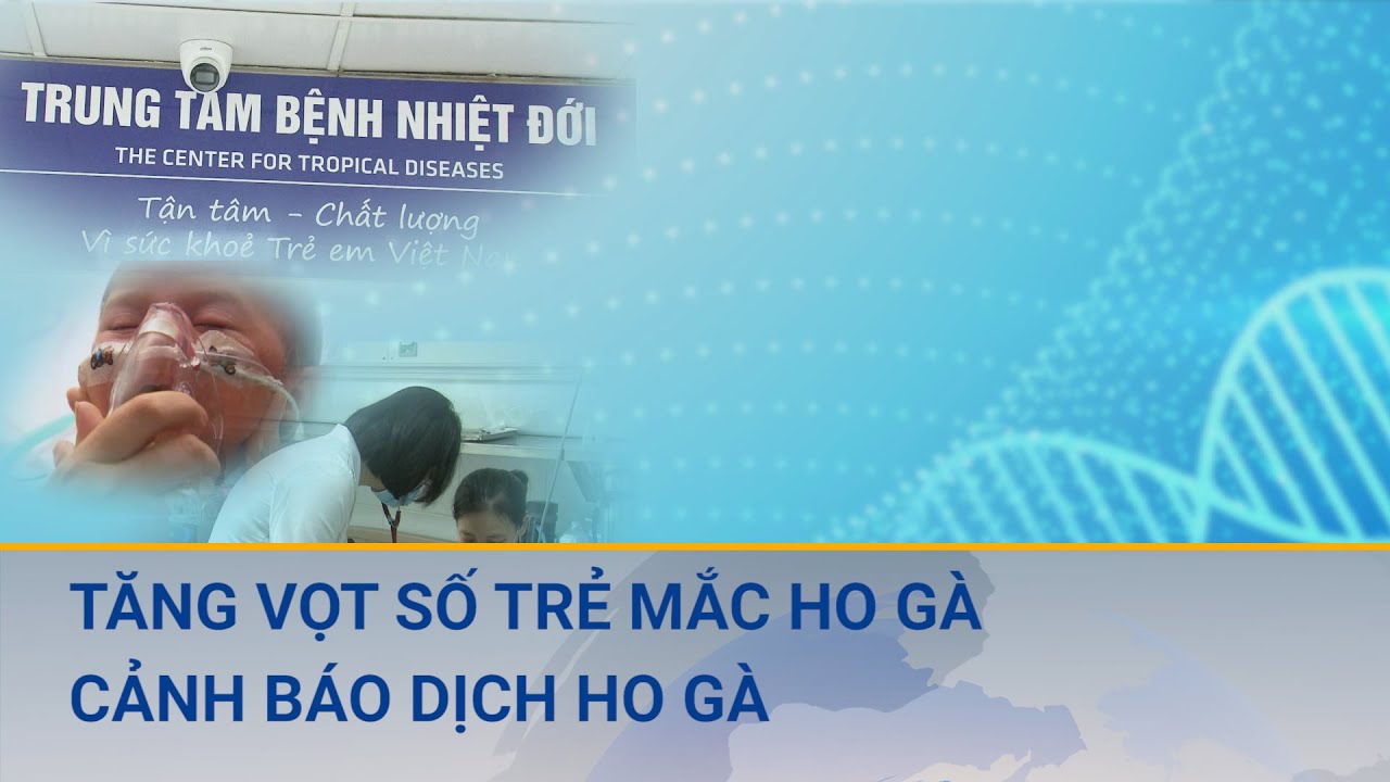 Tăng vọt số trẻ mắc ho gà phải nhập viện điều trị, nguy cơ dịch bệnh cao