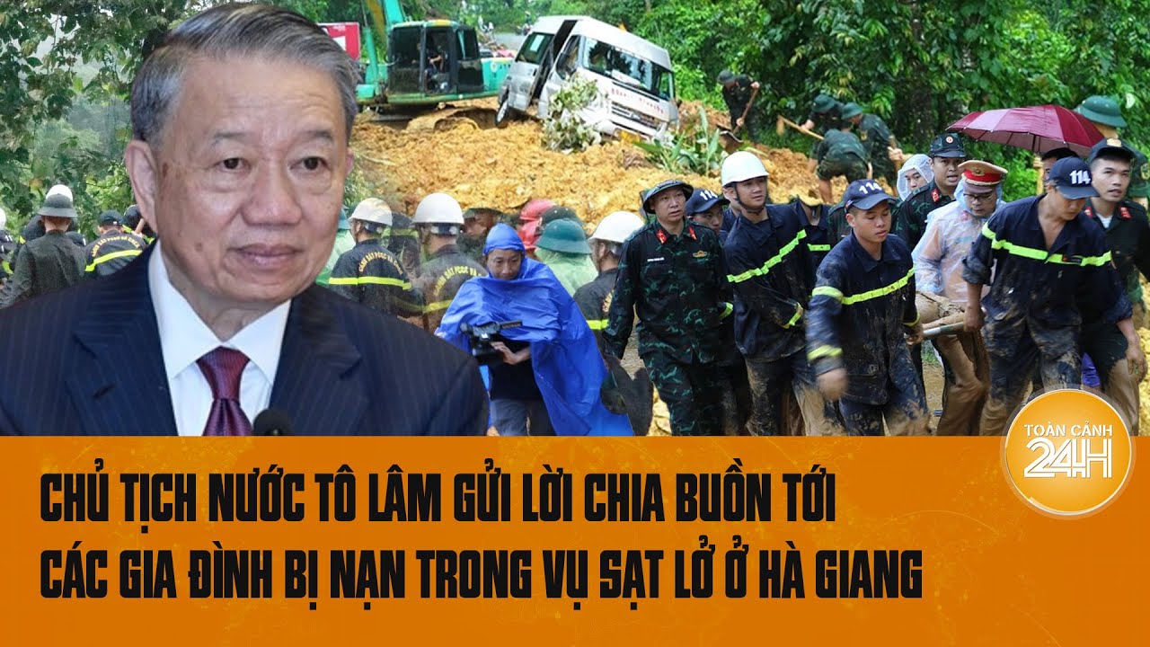 Chủ tịch nước Tô Lâm gửi lời chia buồn tới các gia đình bị nạn trong vụ sạt lở ở Hà Giang