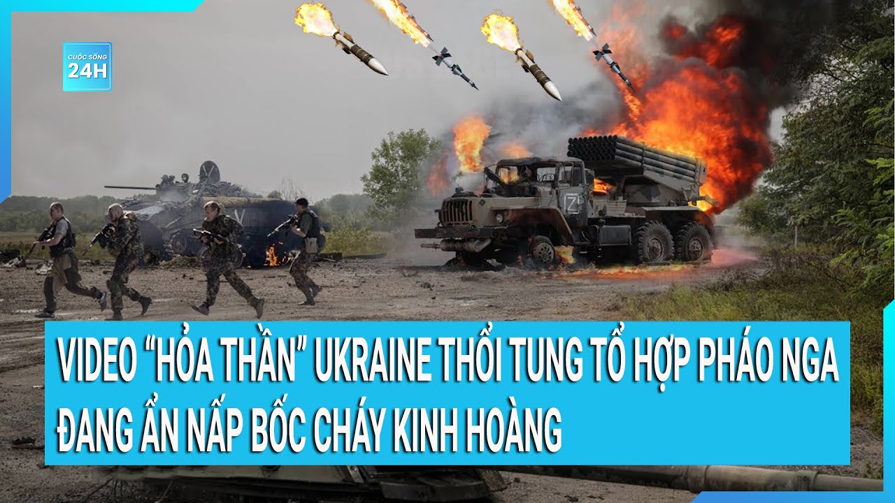 Thời sự quốc tế: Video “hỏa thần” Ukraine thổi tung tổ hợp pháo Nga đang ẩn nấp bốc cháy kinh hoàng