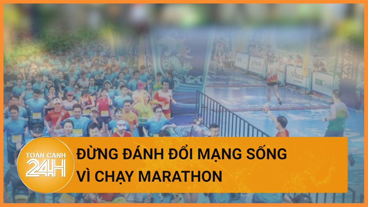 Cái giá quá đắt của việc đánh đổi mạng sống vì chạy marathon| Toàn cảnh 24h