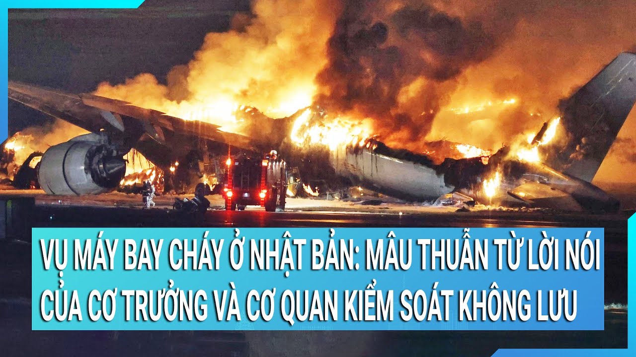 Vụ máy bay cháy ở Nhật Bản: Mâu thuẫn trong lời nói của cơ trưởng và cơ quan kiểm soát không lưu