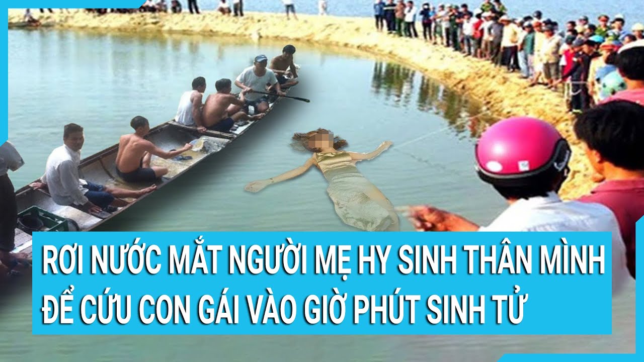 Rơi nước mắt người mẹ hy sinh thân mình để cứu con gái vào giờ phút sinh tử