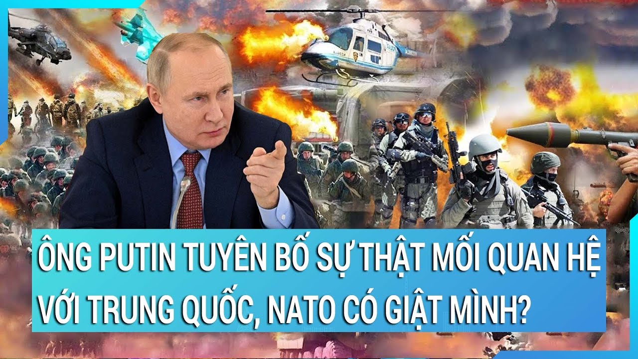 Ông Putin tuyên bố sự thật mối quan hệ với Trung Quốc, NATO liệu có giật mình? | Cuộc sống 24h