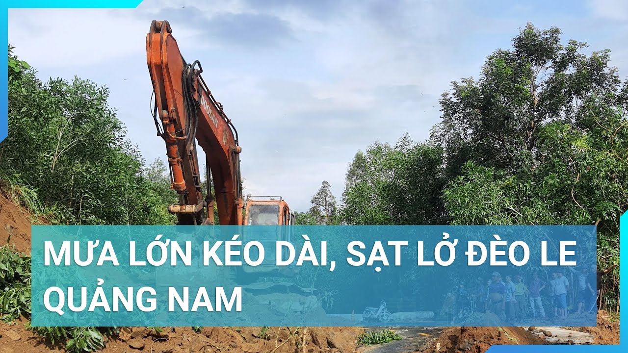 Cập nhật mưa lũ miền Trung: Mưa lớn kéo dài, sạt lở đèo Le Quảng Nam | Cuộc sống 24h