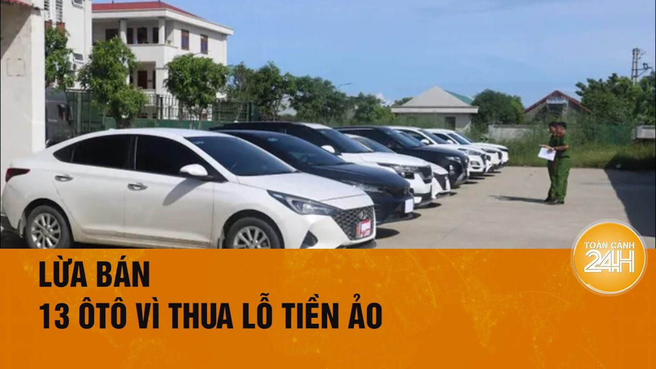 Chơi tiền ảo nhưng thua lỗ, “nữ quái” 9x lừa bán 13 xe ô tô lấy 10 tỷ đồng | Toàn cảnh 24h