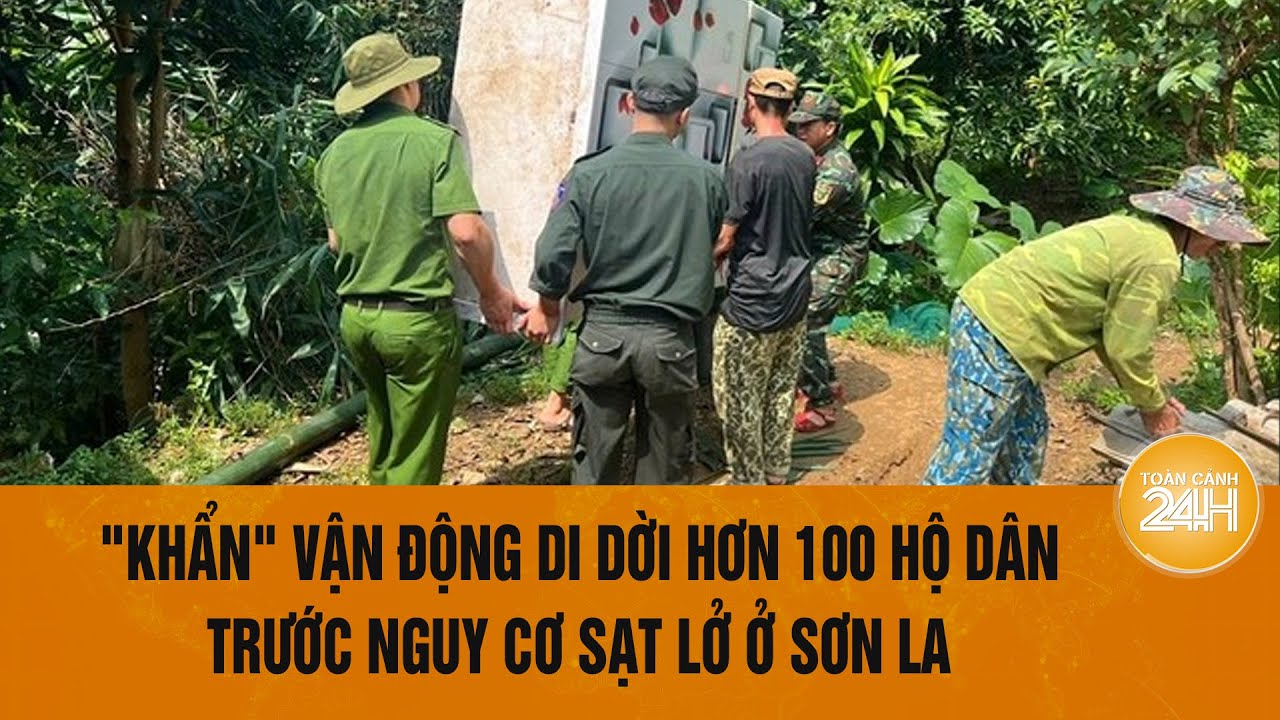 "Khẩn" vận động di dời hơn 100 hộ dân trước nguy cơ sạt lở ở Sơn La | Toàn cảnh 24h