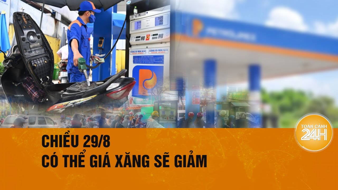 Giá xăng dự báo giảm 500 đồng/lít | Toàn cảnh 24h