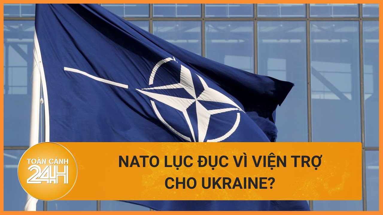 NATO lục đục nội bộ vì viện trợ cho Ukraine? | Toàn cảnh 24h