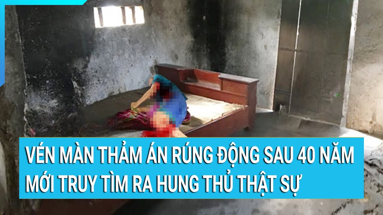 Vén màn thảm án rúng động sau 40 năm mới truy tìm ra hung thủ thật sự