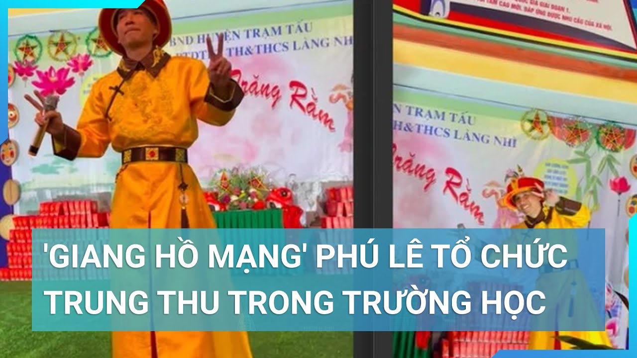 "Giang hồ mạng" Phú Lê tổ chức trung thu trong trường học: Nhà trường nói gì? | Cuộc sống 24h