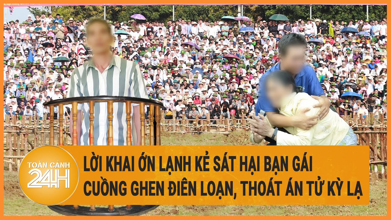 Lời khai ớn lạnh kẻ sát hại bạn gái trong cơn cuồng ghen điên loạn, thoát án tử kỳ lạ