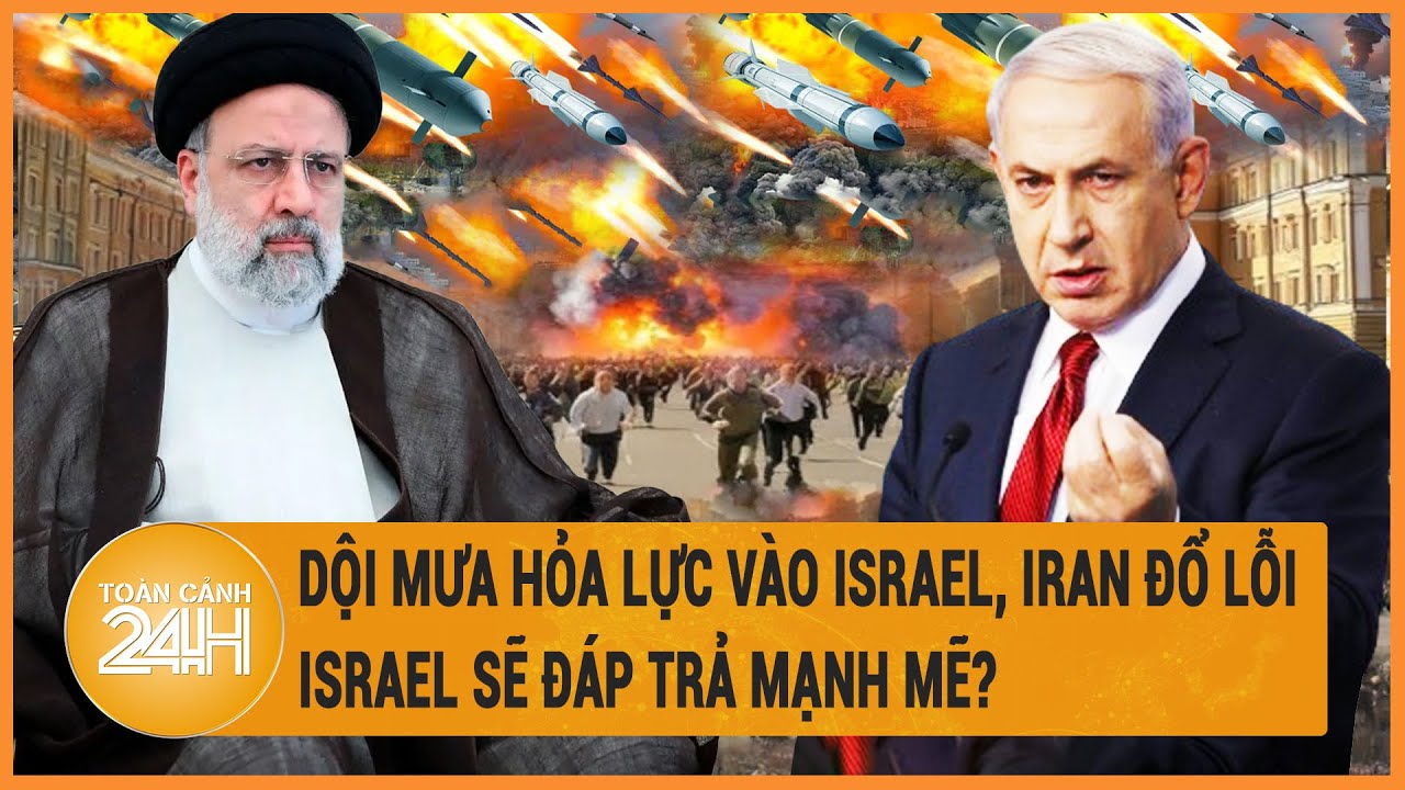 Dội mưa hỏa lực vào Israel, Iran đổ lỗi, Israel sẽ đáp trả mạnh mẽ?