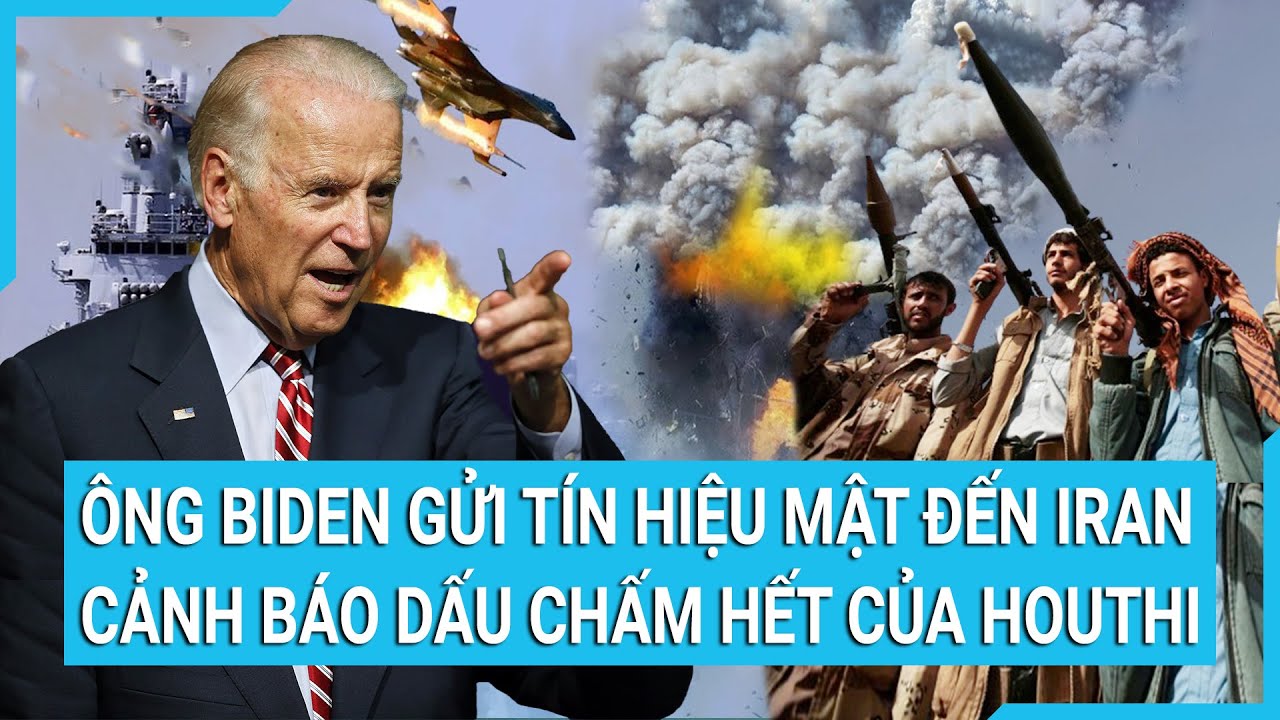 Thời sự quốc tế: Ông Biden gửi tín hiệu mật đến Iran cảnh báo dấu chấm hết của Houthi trên biển Đỏ