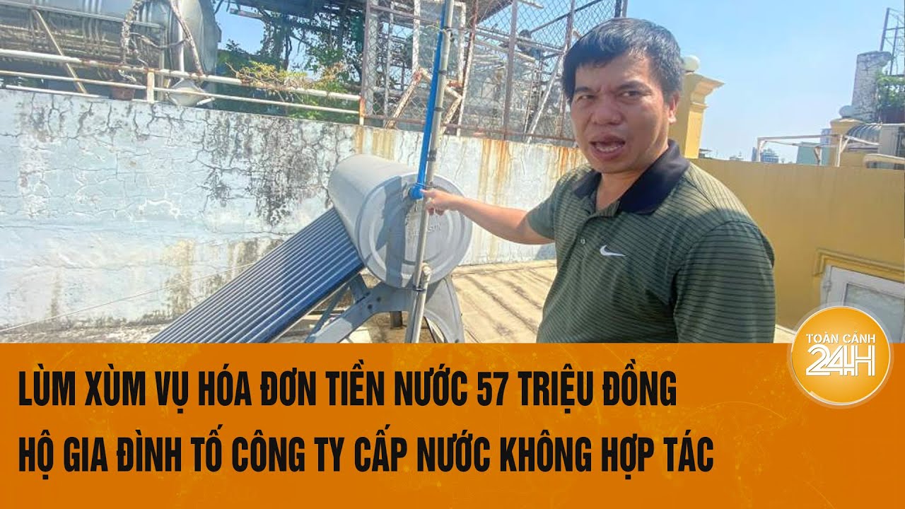 Lùm xùm vụ hóa đơn tiền nước 57 triệu đồng: Hộ gia đình tố công ty cấp nước không hợp tác