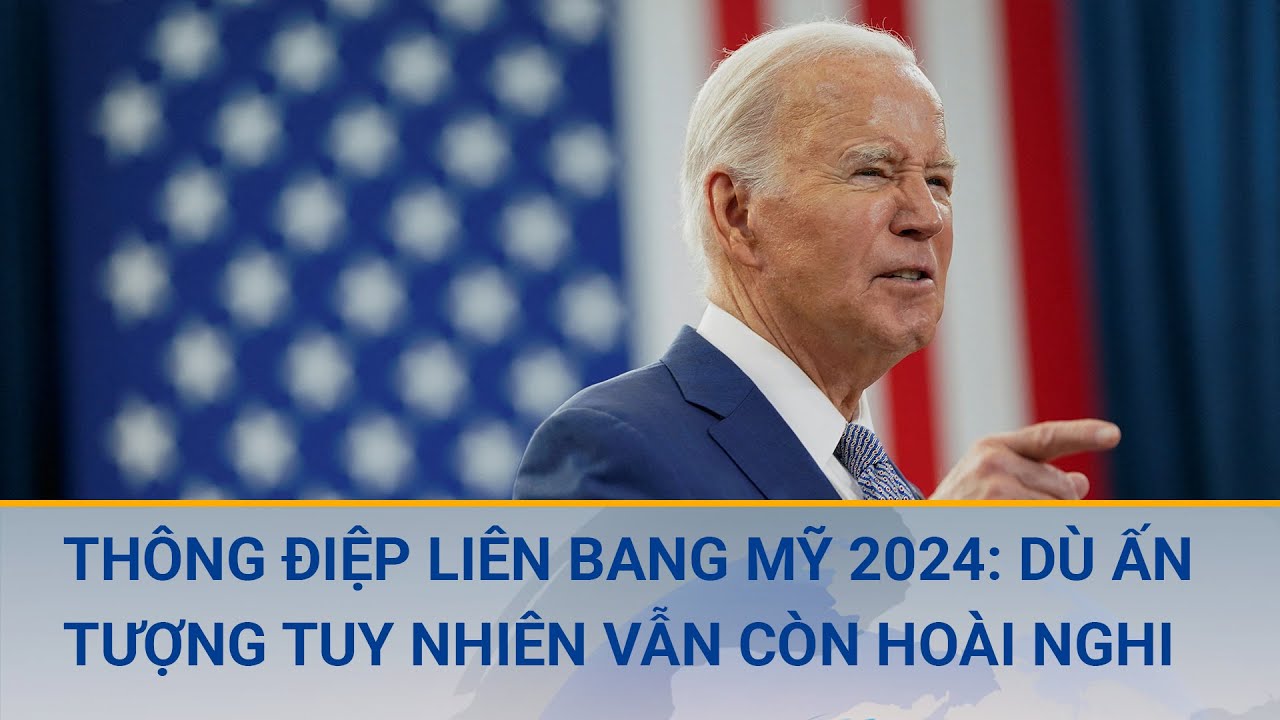 Thông điệp liên bang Mỹ 2024: Tuy ấn tượng nhưng vẫn còn hoài nghi | Cuộc sống 24h