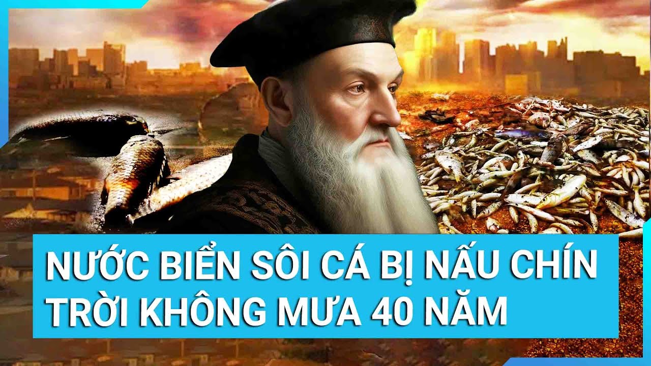 Chấn động lời tiên tri: Nước biển sôi cá bị nấu chín, trời không mưa 40 năm | Cuộc sống 24h