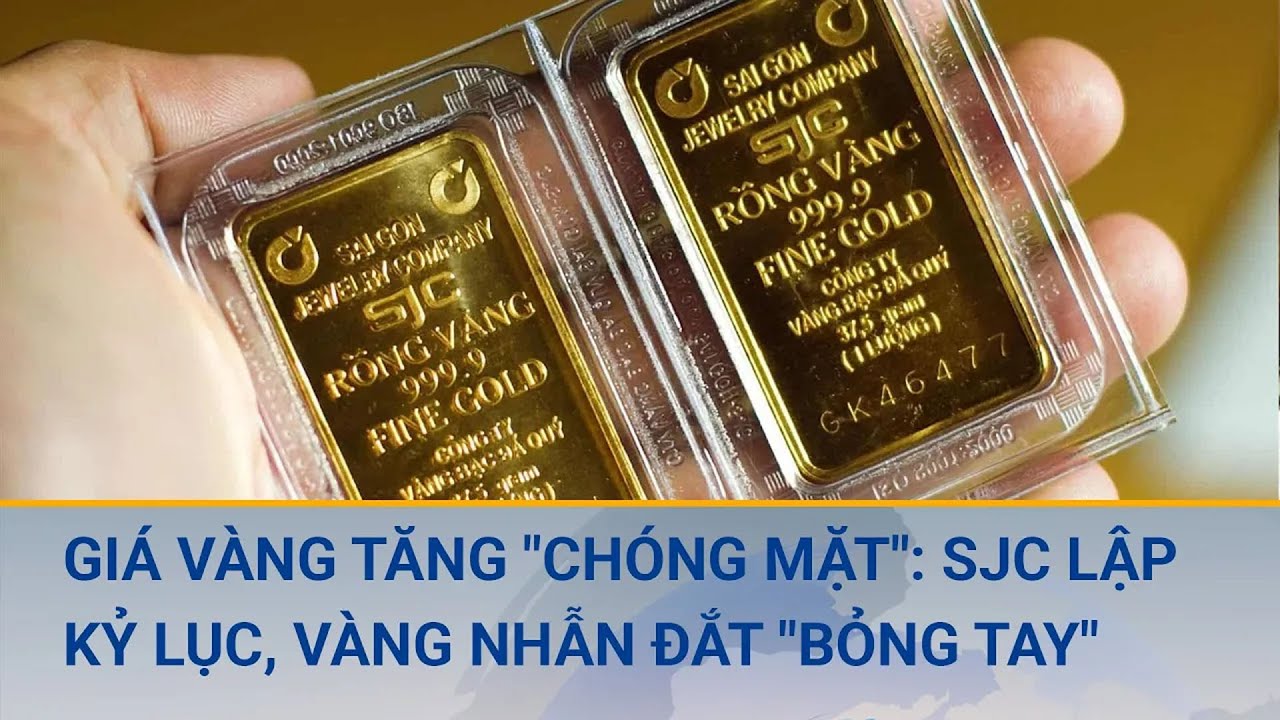 Giá vàng tăng "chóng mặt": SJC lập kỷ lục mới, vàng nhẫn đắt "bỏng tay", nhà đầu tư lãi đậm?