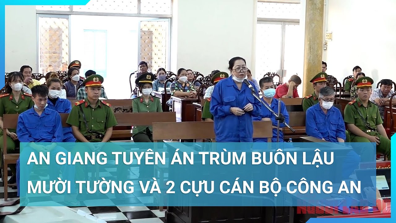 An Giang tuyên án trùm buôn lậu Mười Tường và 2 cựu cán bộ công an | Cuộc sống 24h