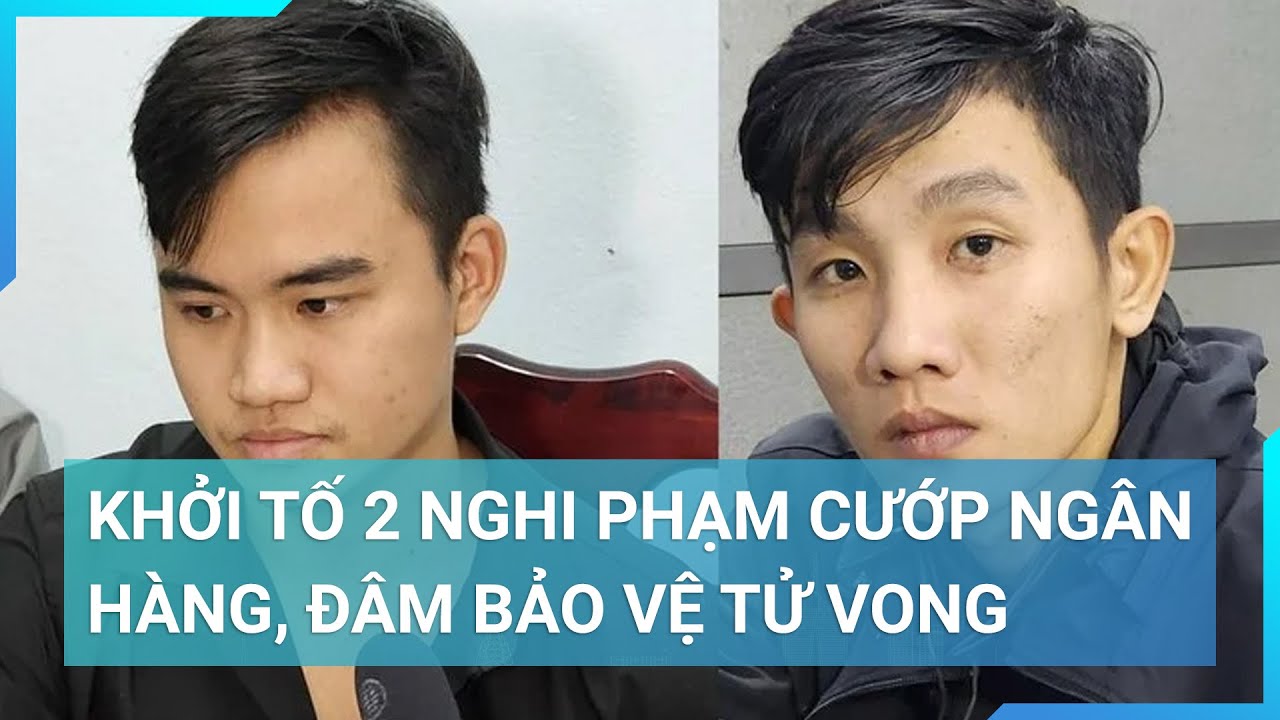 Khởi tố 2 nghi phạm cướp ngân hàng, đâm bảo vệ tử vong | Cuộc sống 24h