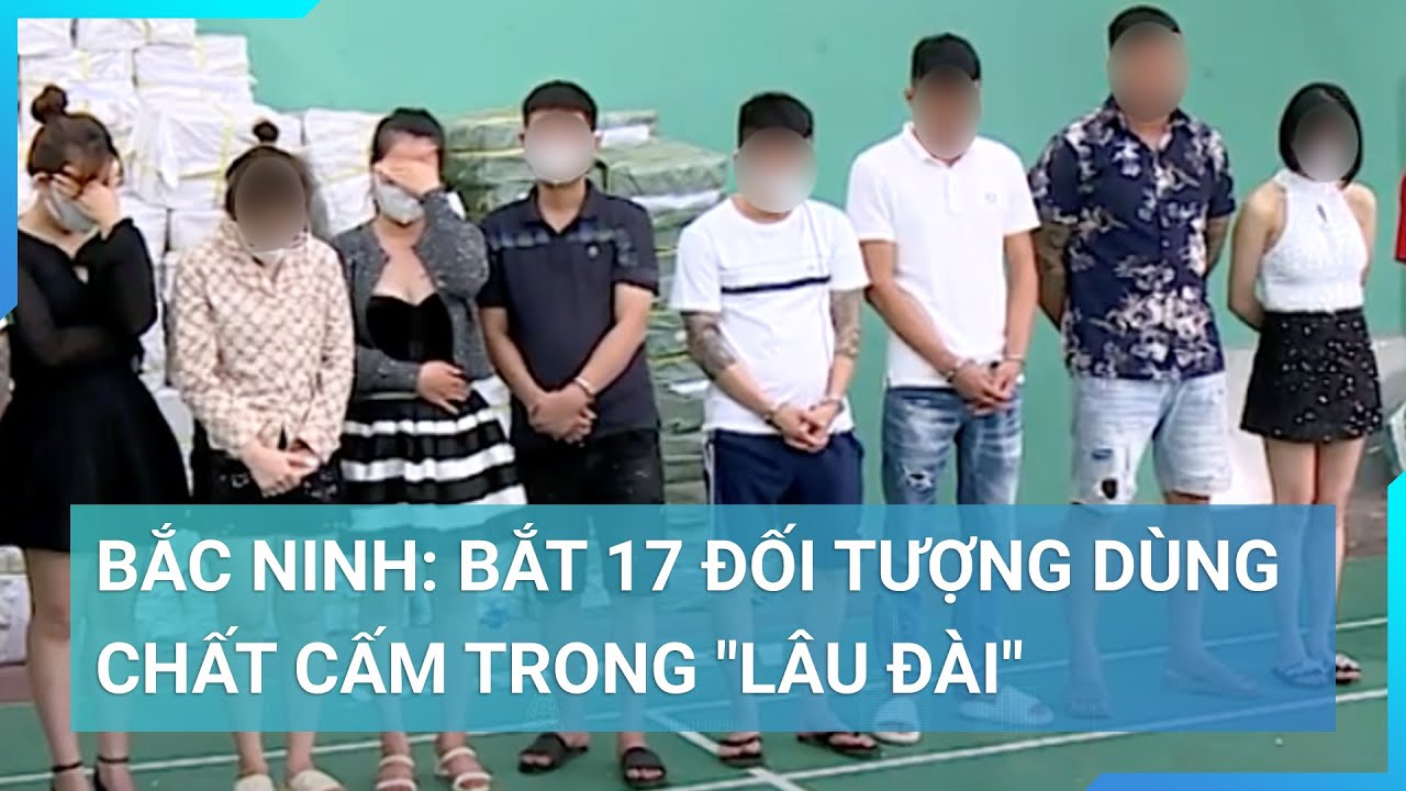 Bắt 17 đối tượng dùng chất cấm trong "lâu đài" ở thành phố Từ Sơn, Bắc Ninh | Cuộc sống 24h