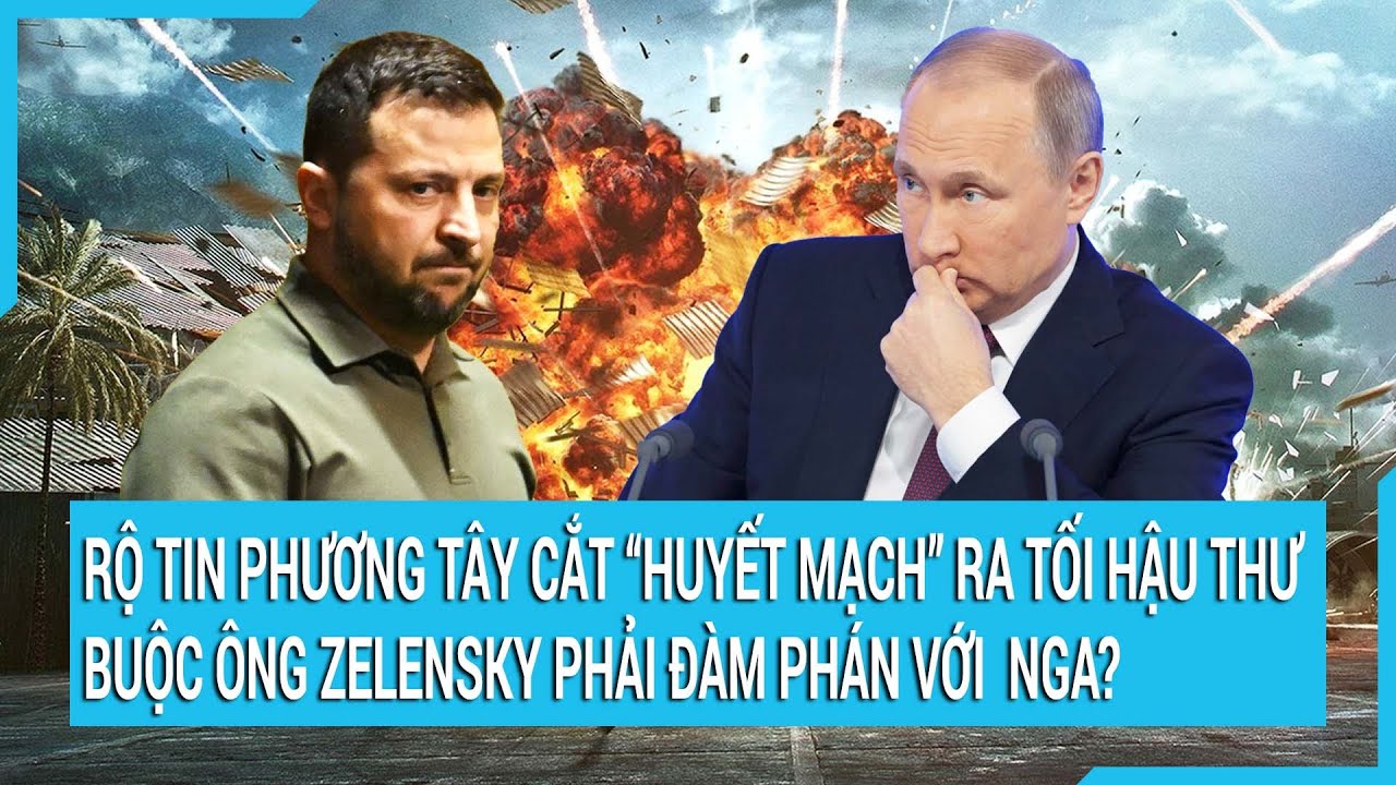 Rộ tin phương Tây ra tối hậu thư buộc ông Zelensky phải đàm phán với Nga?