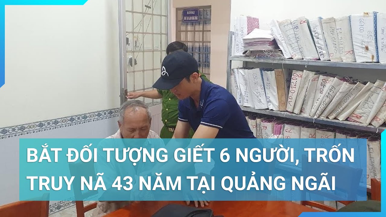 Bắt đối tượng giết 6 người, trốn truy nã 43 năm trong vụ án rúng động tại Quảng Ngãi | Cuộc sống 24h