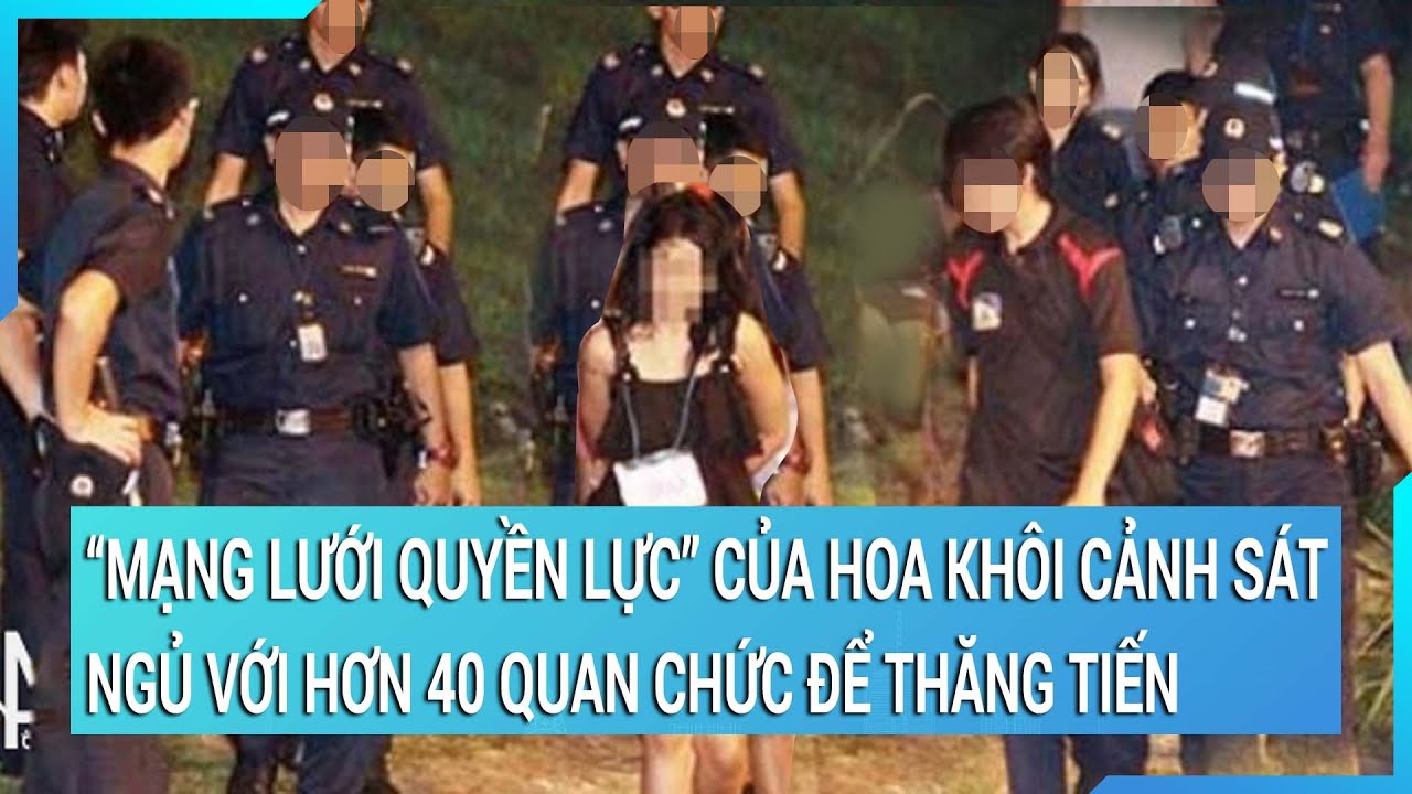 Phanh phui ‘mạng lưới quyền lực’ của nữ hoa khôi cảnh sát ngủ với hơn 40 quan chức để được thăng cấp