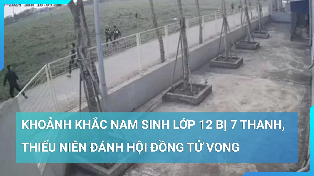 Nam sinh lớp 12 bị 7 thanh, thiếu niên đánh hội đồng tử vong thương tâm tại Nam Định | Cuộc sống 24h