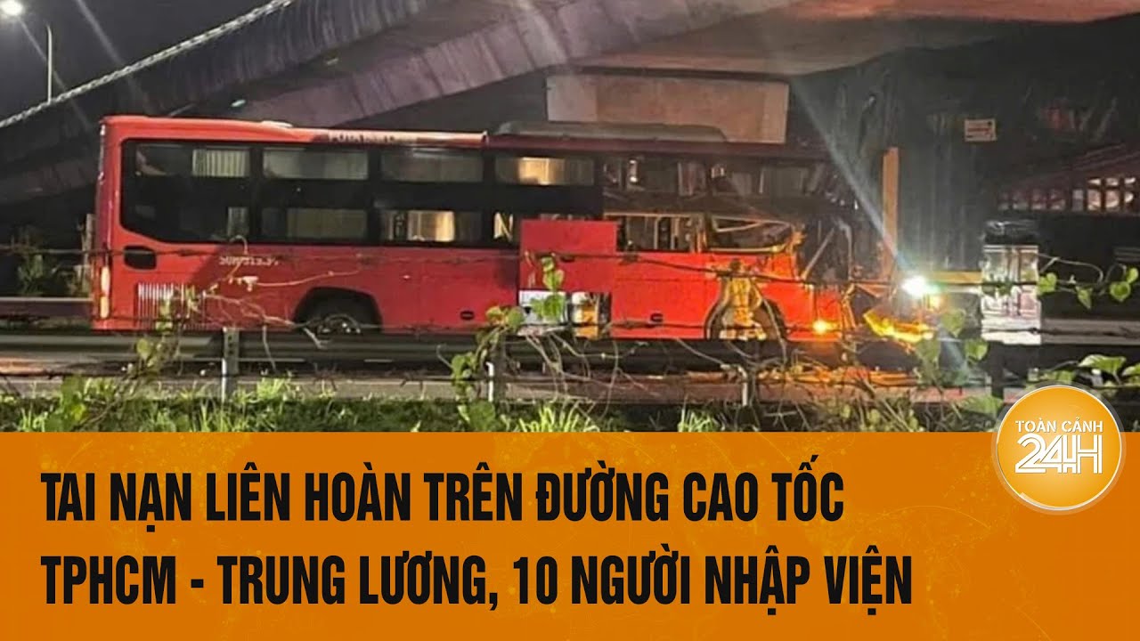 10 người nhập viện, 2 người đang thương nặng sau vụ tai nạn liên hòa trên tuyến TPHCM - Trung Lương