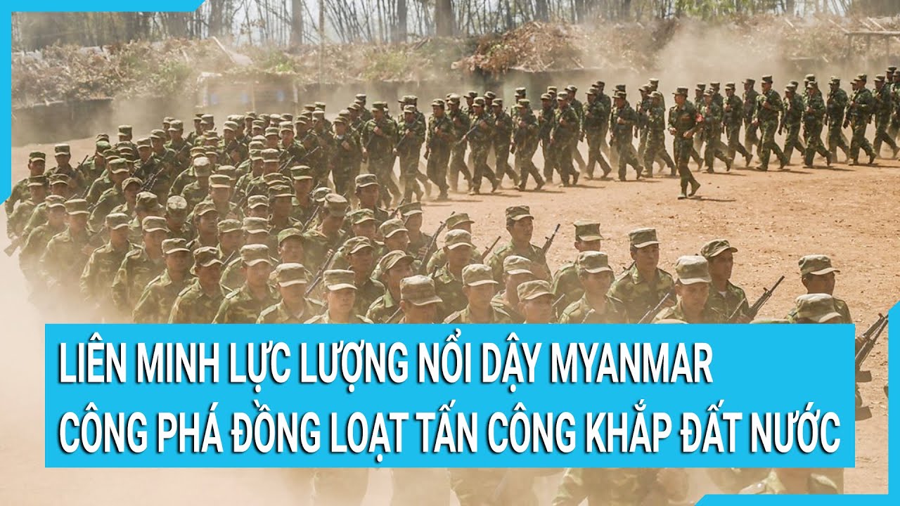 Liên minh lực lượng nổi dậy Myanmar công phá đồng loạt khắp đất nước | Cuộc sống 24h