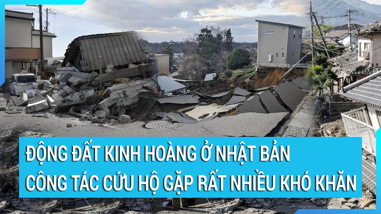 Động đất kinh hoàng ở Nhật Bản: Công tác cứu hộ gặp rất nhiều khó khăn