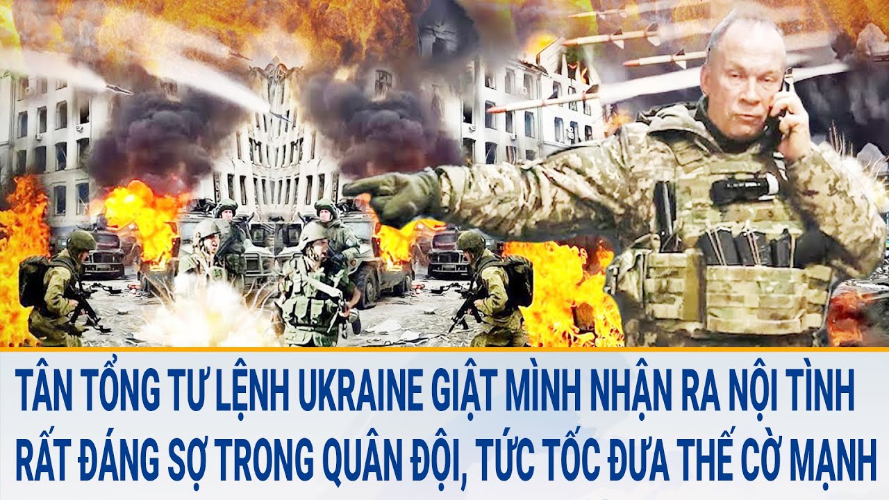 Toàn cảnh thế giới 3/3: Tân Tổng tư lệnh Ukraine giật mình nhận ra nội tình đáng sợ trong quân đội