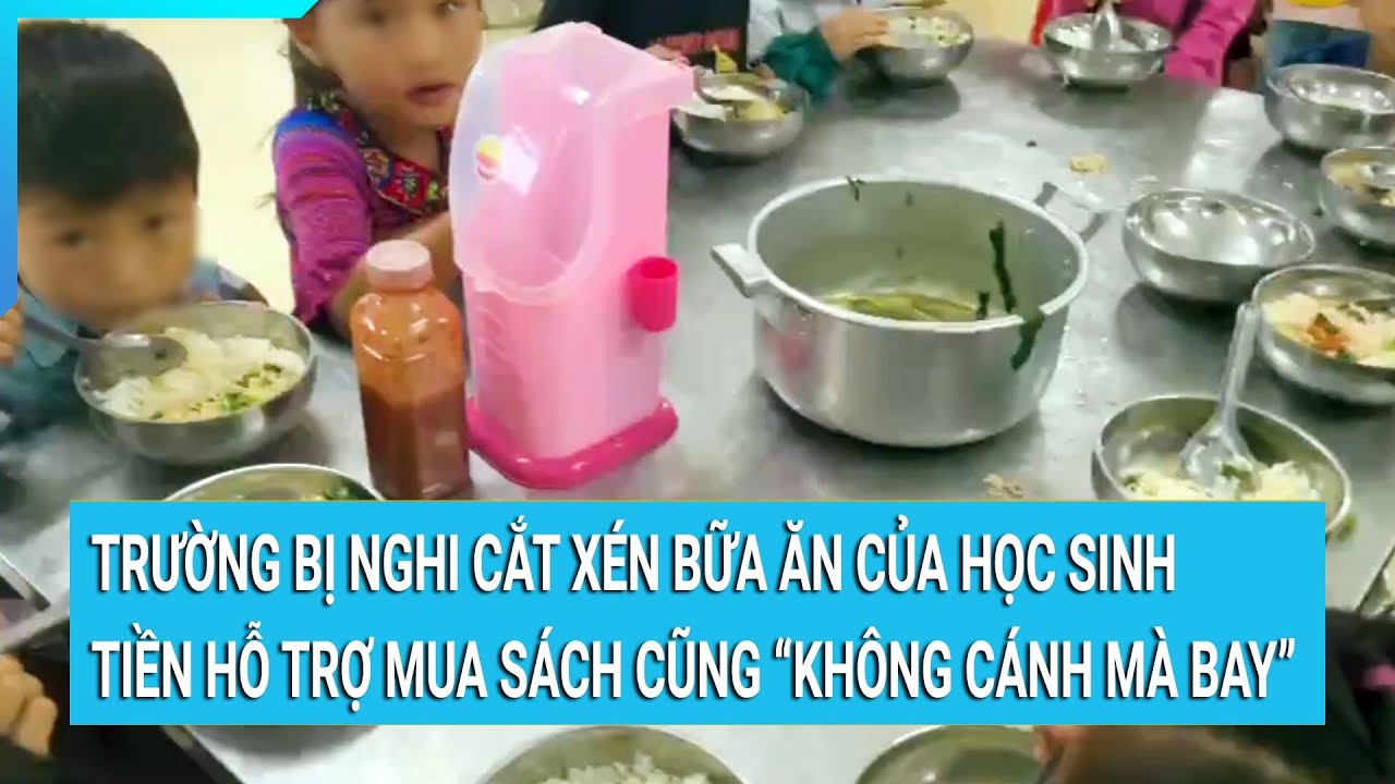 Trường bị nghi cắt xén bữa ăn của học sinh: Tiền hỗ trợ mua sách vở cũng ‘không cánh mà bay’