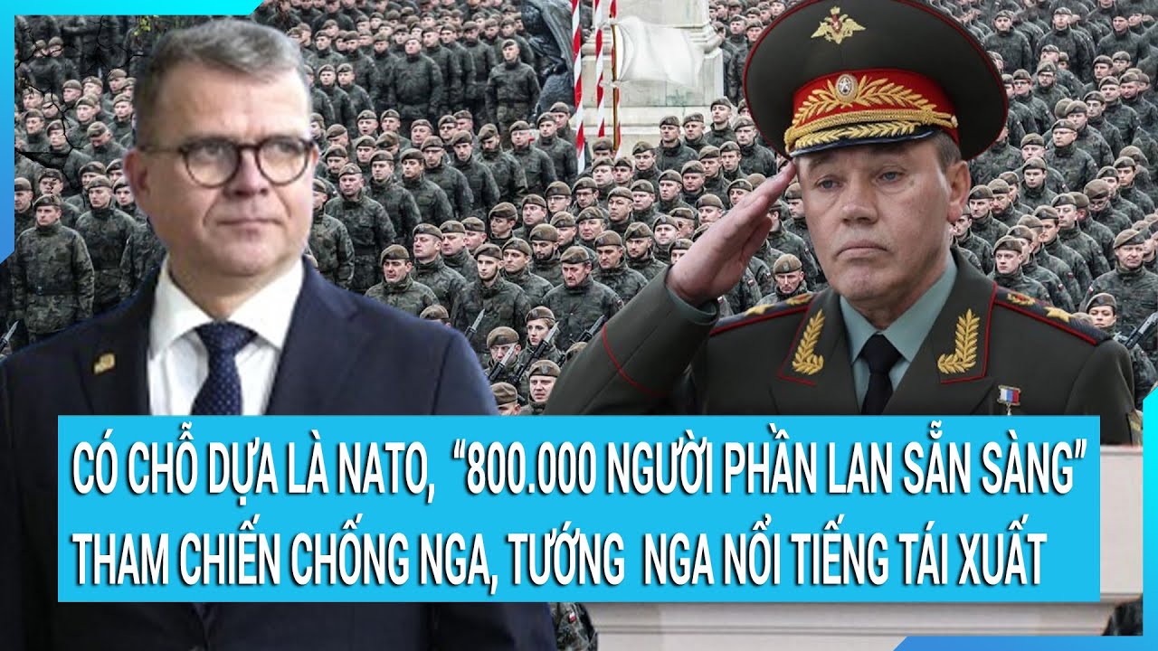 Toàn cảnh thế giới 22/2: Có chỗ dựa là NATO, “800.000 người Phần Lan sẵn sàng tham chiến” chống Nga?