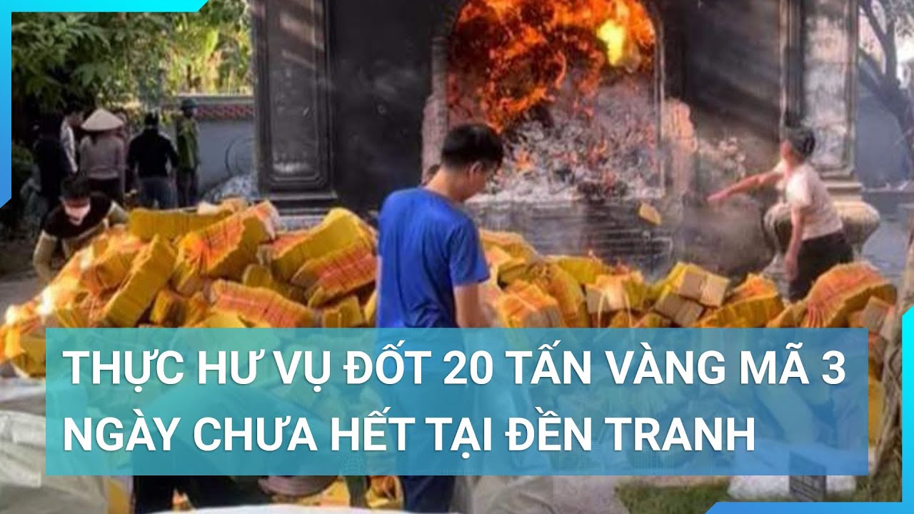 Vụ đốt 20 tấn vàng mã 3 ngày chưa hết tại đền Tranh, lãnh đạo ở Hải Dương nói gì? | Cuộc sống 24h