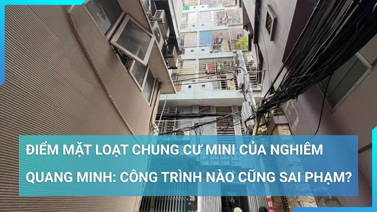 Điểm mặt loạt chung cư mini của Nghiêm Quang Minh: Công trình nào cũng sai phạm? | Cuộc sống 24h