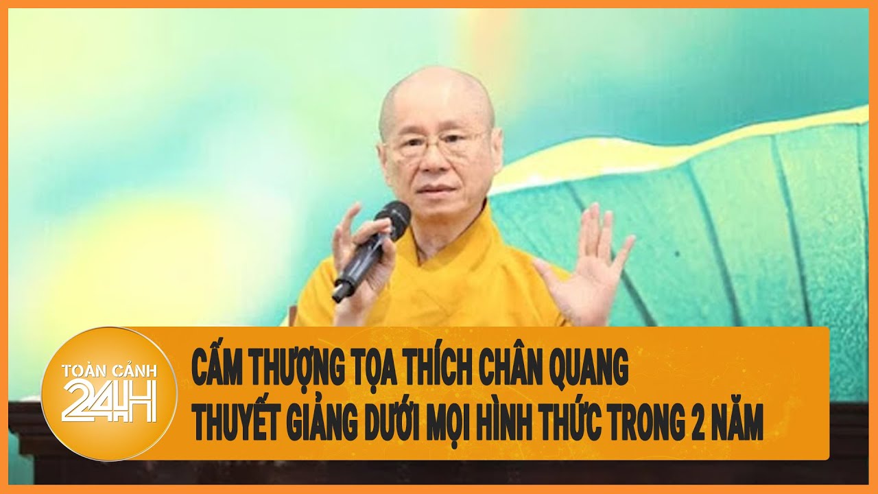 Cấm Thượng tọa Thích Chân Quang thuyết giảng dưới mọi hình thức trong 2 năm