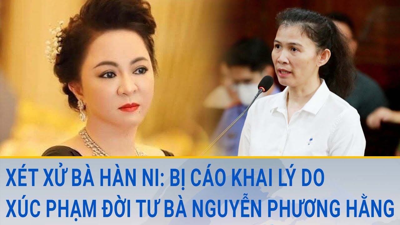 Bà Hàn Ni khai trước tòa lý do xúc phạm đời tư bà Nguyễn Phương Hằng