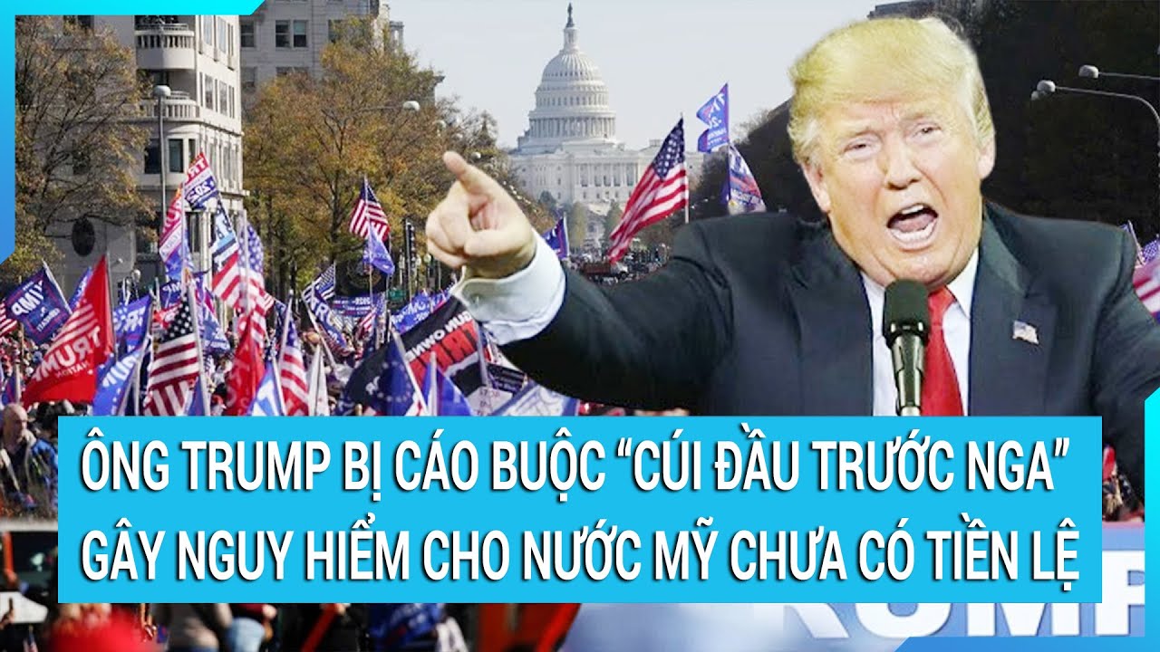 Toàn cảnh thế giới 15/2: Ông Trump bị cáo buộc “cúi đầu trước Nga” gây nguy hiểm cho nước Mỹ